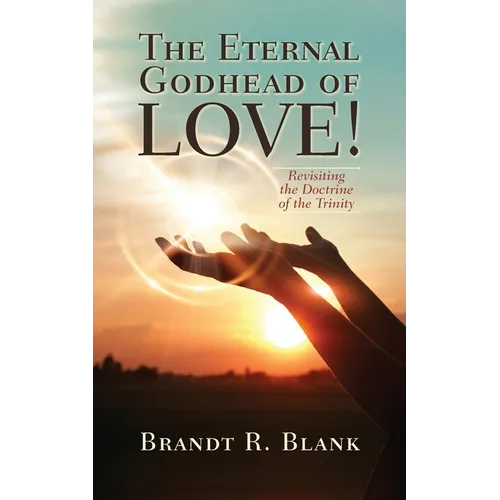 The Eternal Godhead of Love!: Revisiting the Doctrine of the Trinity