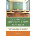 Classroom Advice for New Teachers: A Proactive Approach for Meeting the Daily Challenges of the Profession