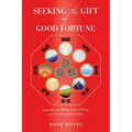 Seeking the Gift of Good Fortune: Legends and Myths of the I Ching and the Time Before Time