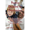Positive Discipline for Preschoolers: Laying the Foundation for Raising a Capable, Confident Child, Everyday Parenting Problems