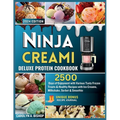 Ninja Creami Deluxe Protein Cookbook: : 2500 Days of Enjoyment with Various Tasty Frozen Treats & Healthy Recipes with Ice Creams, Milkshake, Sorbet &