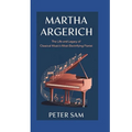 Martha Argerich: : The Life and Legacy of Classical Music's Most Electrifying Pianist