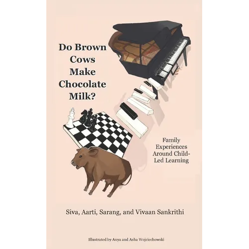 Do Brown Cows Make Chocolate Milk?: Family Experiences Around Child-Led Learning