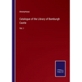 Catalogue of the Library of Bamburgh Castle: Vol. I