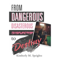 From Dangerous, Disastrous Dysfunction to Destiny