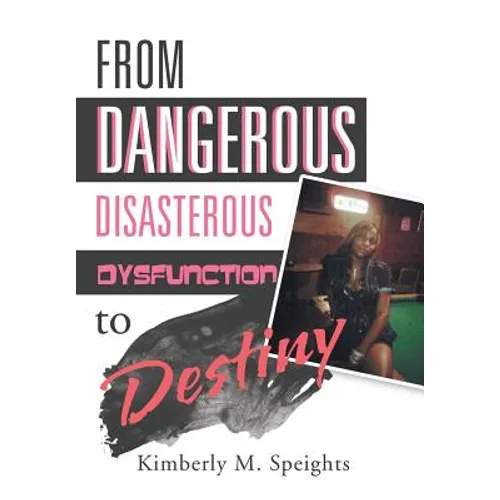 From Dangerous, Disastrous Dysfunction to Destiny