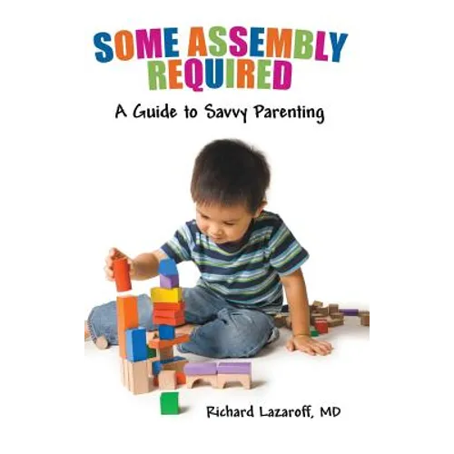 Some Assembly Required: A Guide to Savvy Parenting