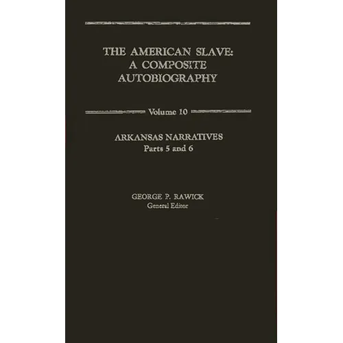 The American Slave: Arkansas Narratives Parts 5 & 6, Vol. 10