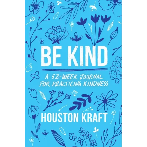 Be Kind: A 52-Week Journal for Practicing Kindness