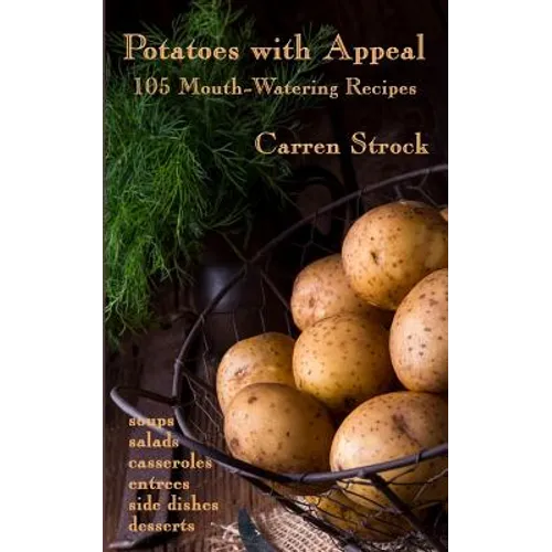 Potatoes with Appeal: 105 Mouth-Watering Recipes