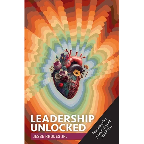 Leadership Unlocked: Harness the Power of Your Ambition