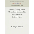 Future Trading Upon Organized Commodity Markets in the United States