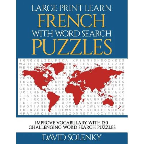 Large Print Learn French with Word Search Puzzles: Learn French Language Vocabulary with Challenging Easy-To-Read Word Find Puzzles