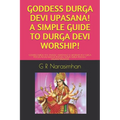 Goddess Durga Devi Upasana! a Simple Guide to Durga Devi Worship!: Goddess Durga Devi Angelic Assistance & Worship! Devi Durga Pooja/Kaali Matha Pooja