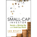 The Small-Cap Investor: Secrets to Winning Big with Small-Cap Stocks