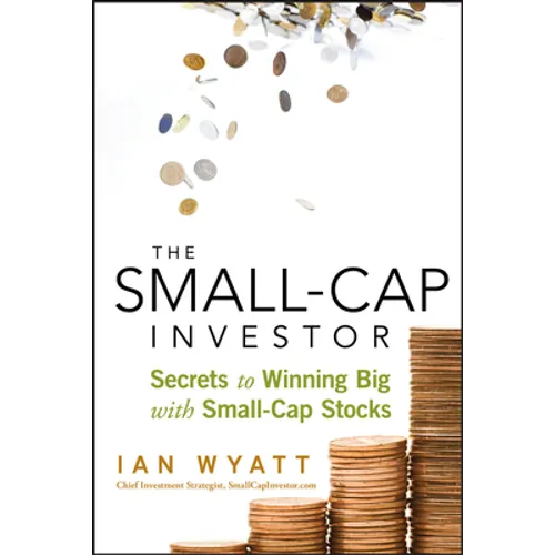 The Small-Cap Investor: Secrets to Winning Big with Small-Cap Stocks