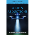 Alien Abductions: Alien Contact In The Form Of Human Abductions(True Stories Of Ufo Sightings And Alien Abductions)