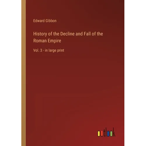History of the Decline and Fall of the Roman Empire: Vol. 3 - in large print