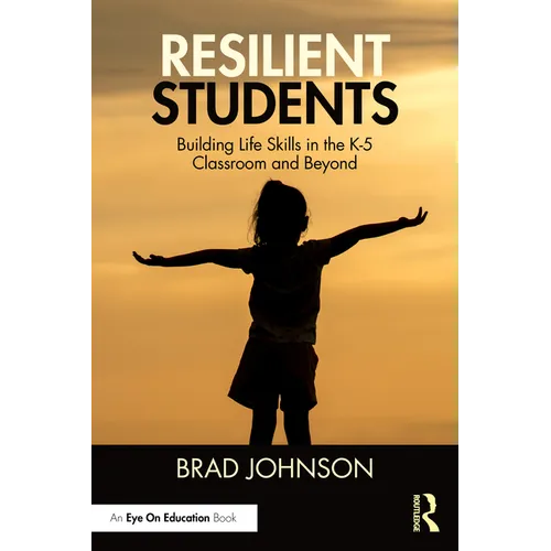 Resilient Students: Building Life Skills in the K-5 Classroom and Beyond