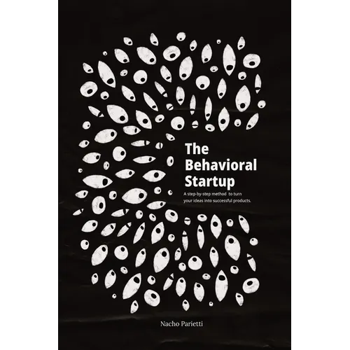 The Behavioral Startup: A step-by-step method to turn your ideas into successful products.