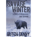 Savage Winter: A Story of Wilderness... and Survival...