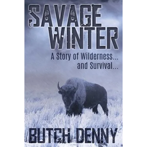 Savage Winter: A Story of Wilderness... and Survival...