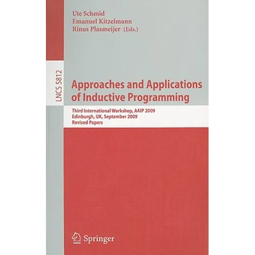 Approaches and Applications of Inductive Programming: Third International Workshop, Aaip 2009, Edinburgh, Uk, September 4, 2009, Revised Papers