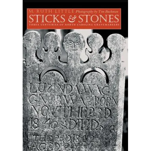 Sticks and Stones: Three Centuries of North Carolina Gravemarkers