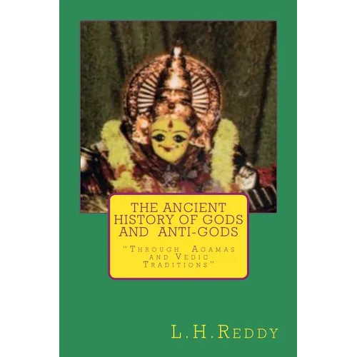 The Ancient History of Gods and Anti-Gods: Through Agamas and Vedic Traditions