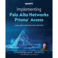 Implementing Palo Alto Networks Prisma(R) Access: Learn real-world network protection