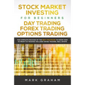 Stock Market Investing for Beginners, Day Trading, Forex Trading, Options Trading: The Complete Package of the Best Strategies to Know How to Profit i