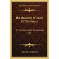 The Heavenly Wisdom Of The Saints: A Practical Guide To Spiritual Life