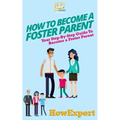 How To Become a Foster Parent: Your Step-By-Step Guide To Become a Foster Parent