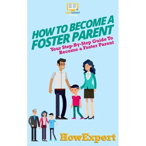 How To Become a Foster Parent: Your Step-By-Step Guide To Become a Foster Parent