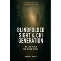 Blindfolded Sight and Chi Generation: A Training Manual for Superhuman Abilities