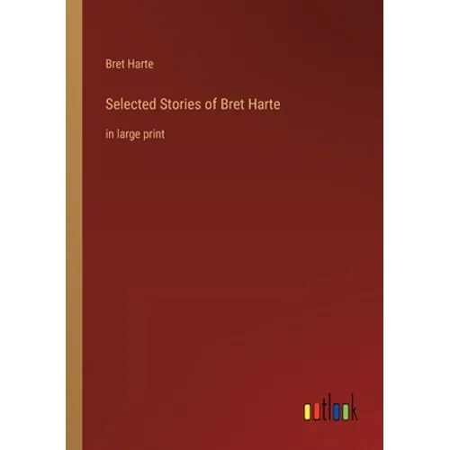 Selected Stories of Bret Harte: in large print