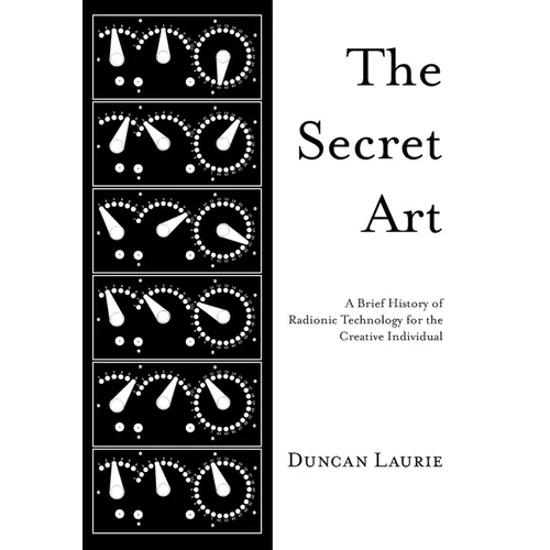 The Secret Art: A Brief History of Radionic Technology for the Creative Individual