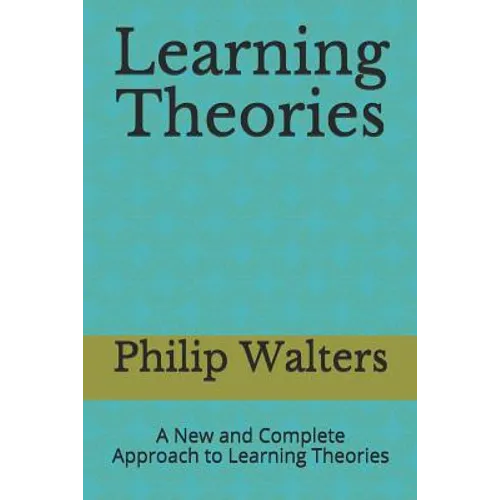 Learning Theories: A New and Complete Approach to Learning Theories
