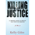 Killing Justice: A Lawyer Lands in Prison and Finds his Freedom