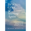 Death, Grief and Starting Again: Preparing for and dealing with the aftermath of death