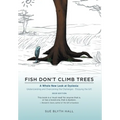 Fish Don't Climb Trees: A Whole New Look at Dyslexia: Understanding and Overcoming the Challenges - Enjoying the Gift
