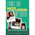 I Don't Like Not Liking My Sister