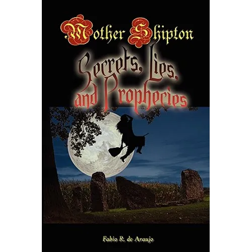 Mother Shipton: Secrets, Lies and Prophecies