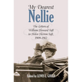 My Dearest Nellie: The Letters of William Howard Taft to Helen Herron Taft, 1909-1912