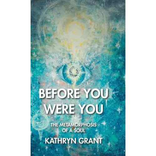 Before You Were You: The Metamorphosis of a Soul