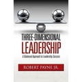 Three-Dimensional Leadership: A Balanced Approach to Leadership Success