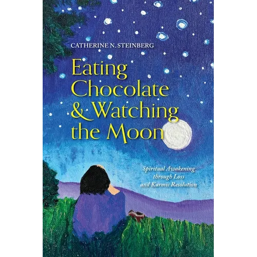 Eating Chocolate & Watching the Moon: Spiritual Awakening through Loss and Karmic Resolution