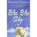 Blue, Blue Sky: Living with dementia and dying with hope