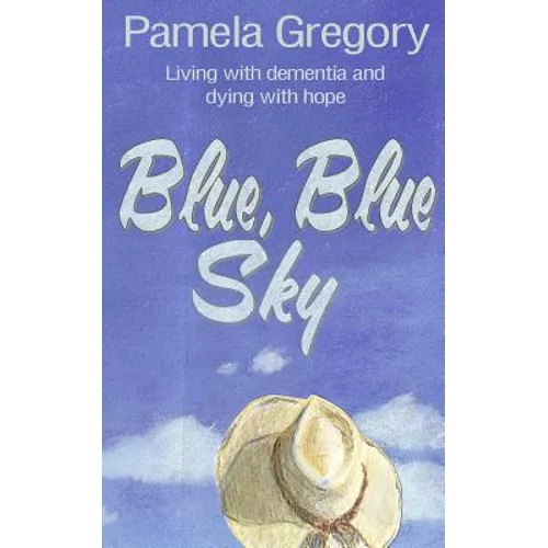 Blue, Blue Sky: Living with dementia and dying with hope