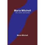 Maria Mitchell: Life, Letters, and Journals